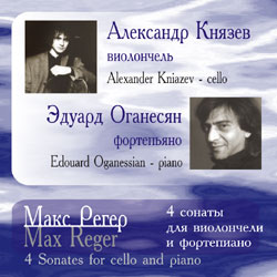 ., .. .. 4     / A.Kniazev, E.Oganessian. M.Reger. 4 sonates for cello and piano