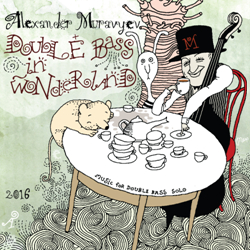  .    / Alexander Muravyev. Double bass in Wonderland