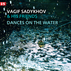 Вагиф Садыхов и его друзья. Танцы на воде/ Vagif Sadykhov & his friends. Dances on the water